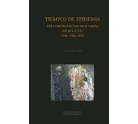 Tiempos de epidemia: Tres emergencias sanitarias en Bogotá: 1840, 1910, 2020