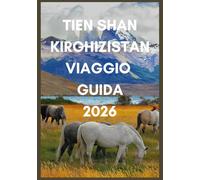 TIEN SHAN KIRGHIZISTAN VIAGGIO GUIDA 2026: Scopri i sentieri nascosti, le yurte e i laghi alpini del Kirghizistan