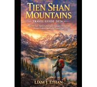 Tien Shan Mountains Travel Guide 2026: Discover Epic Alpine Landscapes, Legendary Hiking Trails, Hidden Valleys, and Local Travel Tips