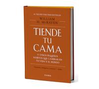 Tiende Tu Cama: Y Otros Pequeños Hábitos Que Cambiarán Tu Vida Y El Mundo. Edición Tapa Dura / Make Your Bed: Little Things That Can Change Your Life...and Maybe the World