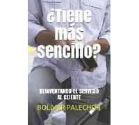 ¿Tiene Más Sencillo?: Re-Inventando El Servicio Al Cliente