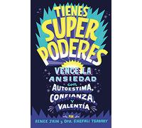 Tienes superpoderes/ Superpowered: Vence La Ansiedad Con Autoestima Confianza Y Valentia/Tranform Anxiety into Courage, Confidence and Resilience