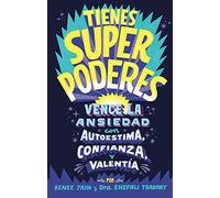 Tienes Superpoderes: Vence La Ansiedad Con Autoestima, Confianza Y Valentía / Superpowered: Transform Anxiety Into Courage, Confidence, And Resilience