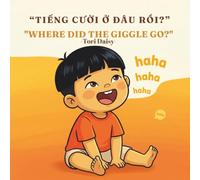 TIẾNG CƯỜI Ở ĐÂU RỒI? WHERE DID THE GIGGLE GO?: A Bilingual Vietnamese-English Predict-and-Turn Book for Ages 3-5