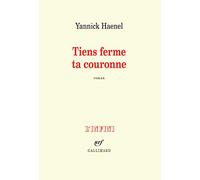 Tiens ferme ta couronne – Prix Médicis 2017 – Gallimard