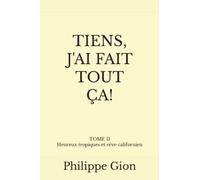 TIENS, J'AI FAIT TOUT ÇA !: MEMOIRES ABRACADABRANTESQUES D'UN BOURLINGUEUR HEUREUX Tome 2