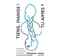 Tiens, mange ! Tu aimes ? Trabzon-Paris 1922-2022 - Marie Bescond-Kophidès - L'epure - broché - Guide