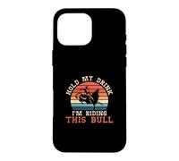 Tiens Mon Verre Je chevauche ce Taureau Un rodéo Cowboy Bull Rider Coque pour iPhone 16 Pro Max
