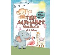 Tier-Alphabet Malbuch mit den Zahlen von 1-10: Spielerisch Buchstaben lernen - Alphabet, Ausmalbilder und Vorschulspaß für Kinder ab 4 Jahren,Fördert Kreativität, Konzentration & Fantasie