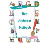 Tier Alphabet Malbuch: Spielerisch Buchstaben lernen, ausmalen und schreiben