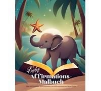 Tier Malbuch für Kinder mit Affirmationen: Über 30 süße Tierbilder mit stärkenden Affirmationen auf jeder Seite für Kinder ab 3 Jahren zum Ausmalen