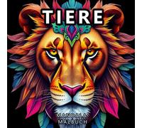 Tier-Mandala-Malbuch: Ein beruhigendes Ausmalerlebnis mit wunderschönen Tier-Mandalas für Kinder und Erwachsene, die Frieden, Freude und innere Balance suchen