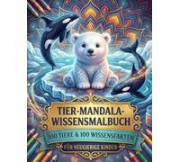 Tier Mandala Wissensmalbuch: 50 Designs 100 Tiere mit Fakten ab 4 Jahre - Ruhe & Konzentration - Bildschirmfrei kreativ lernen