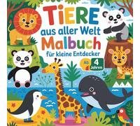 Tiere aus aller Welt Ausmalbuch für kleine Entdecker ab 4 Jahren mit 30 faszinierenden Ausmalbildern