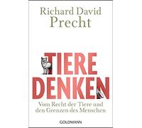 Tiere denken: Vom Recht der Tiere und den Grenzen des Menschen