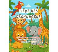 Tiere des Dschungels - Mal- und Lernbuch für Kinder von 4 bis 6 Jahren: Entdecke 15 freundliche Tiere, lerne Großbuchstaben zu schreiben, male aus und hab Spaß mit kreativen Lernaktivitäten!