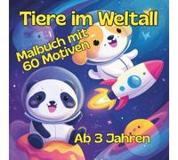 Tiere im Weltall: Das große Malbuch für Kinder: 60 Tier-Motive aus dem Weltraum. Mit extra dicken Linien und großen Flächen für Anfänger