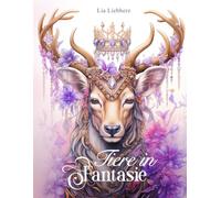 Tiere in Fantasie: Ein Malbuch für Erwachsene mit 50 detailreichen Tieren mit Blumen und Edelsteinen geschmückt