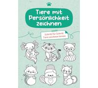 Tiere mit Persönlichkeit zeichnen - Schritt für Schritt Tiere zeichnen lernen: Zeichenkurs Charakterdesign - lerne Kopfformen, Gesichtsausdrücke und Körperbau kreativ zu gestalten