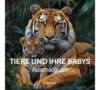 Tiere und Ihre Babys - Ausmalbuch: Malbuch für Kinder von 3-6 Jahren