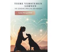 Tiere Verstehen Lernen: Die Geheime Sprache Der Herzen