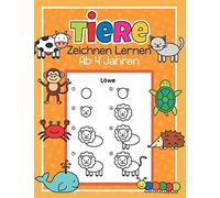 Tiere Zeichnen Lernen ab 4 Jahren: 50 Tiere mit ganz einfachen Schritt für Schritt Anleitungen nachzeichnen | Tolles Malbuch für Kinder, Tierfans und Zeichenanfänger