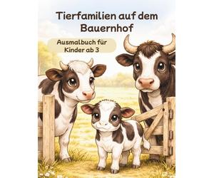 Tierfamilien auf dem Bauernhof: Ausmalbuch für Kinder ab 3