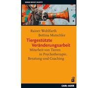 Tiergestützte Veränderungsarbeit: Mitarbeit von Tieren in Psychotherapie, Beratung und Coaching