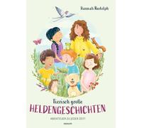 Tierisch große Heldengeschichten: Abenteuer zu jeder Zeit!