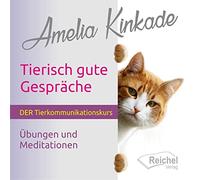 Tierisch gute Gespräche: Der Tierkommunikationskurs - Übungen und Meditationen