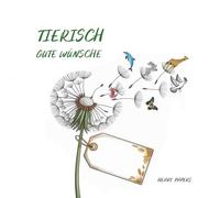 Tierisch gute Wünsche Originelles Gästebuch zu dem (runden) Geburtstag, dem Schul- oder Studienabschluss, dem neuen Job, der Verabschiedung in die ... Tiermotiven zur Inspiration für kleine und