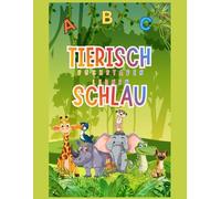 Tierisch schlau - Buchstaben lernen von A bis Z: Schreib- und Lernheft für Vorschulkinder und die 1. Klasse | Buchstaben schreiben lernen mit Tieren | ABC von A bis Z