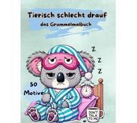 Tierisch schlecht drauf, Das Grummelmalbuch: Das etwas andere Malbuch. 50 Tiermotive mit schlechter Laune. Für Erwachsene, Teens und Kinder.