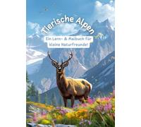 Tierische Alpen: Ein Lern- & Malbuch für kleine Naturfreunde!
