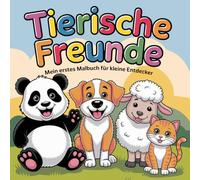 Tierische Freunde - Mein erstes Malbuch für kleine Entdecker: Entdecke mit deinen tierischen Freunden die Welt der Farben! Dieses Malbuch ist perfekt für kleine Entdecker ab 4 Jahren.