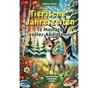 Tierische Jahreszeiten, 12 Monate voller Abenteuer: Illustriertes Vorlesebuch ab 4 Jahren - Geschichten über Freundschaft, Mut und Hilfsbereitschaft, die Wunder der Natur im Wandel der Jahreszeiten