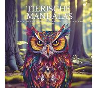 Tierische Mandalas- Male die Schönheit der Natur in deinen Farben | Das beruhigende Malbuch für Erwachsene mit 50 traumhaften Tiermandalas zur inneren Balance