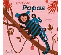 Tierische Papas: Tierische Papas. Tiergeschichten über die tollsten Väter aus der Tierwelt - mit spannenden Tierfakten zu Frosch, Krokodil, Pinguin, Seepferdchen & Co. Sachbilderbuch ab 6 Jahren