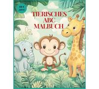 Tierisches ABC Malbuch: Kreatives Lernen - Buchstaben lernen und schreiben, Alphabet erlernen und Tiere ausmalen, Förderung der Kreativität für Kinder im Vorschulalter und Grundschulalter