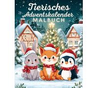 Tierisches Adventskalender Malbuch: 24 süße Ausmalbilder mit Tieren im Winter - Ein Adventskalender-Malbuch für Kinder