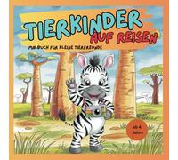 Tierkinder auf Reisen | Malbuch für kleine Tierfreunde ab 4 Jahre: Süße Tiere entdecken die Welt | Ausmalbilder für Kinder, die Tiere lieben!