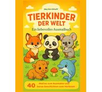 Tierkinder der Welt: Ein liebevolles Ausmalbuch mit Vorlesegeschichten für Kinder ab 3 Jahren / 40 niedliche Tierbabys zum Ausmalen mit Geschichten zum Vorlesen für gemeinsame Zeit