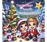Tierkinder feiern Weihnachten - Ausmalen, Vorlesen, Staunen!: Mit 24 Ausmalbildern & kleinen Geschichten für die magischste Zeit im Jahr - für Kinder ab 4 Jahren