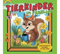 Tierkinder im Frühling | Frühlingsmalbuch für Kinder, die Tiere lieben: Entdecke mit niedlichen Tierbabies, wie die Natur im Frühling erwacht. Für Mädchen und Jungen ab 4 Jahren