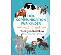 Tierkommunikation Für Kinder: Animal Creation Tiergeschichten