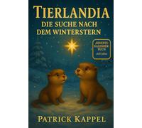 Tierlandia - Die Suche nach dem Winterstern: Ein Weihnachtsabenteuer als Adventskalender-Buch -24 Kapitel bis zum Heiligabend