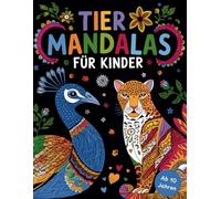 Tiermandalas für Kinder ab 10: 50 Mandalas mit Übungen zur Selbstregulation der Gefühle und Sprüchen für mehr Selbstwertgefühl