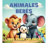 Tiernos Animales Bebés - Libro para Colorear para Niños: Leones, Jirafas, Delfines y Más para Pintar