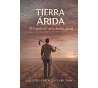 Tierra Árida: El legado de un luchador social