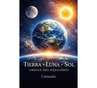 TIERRA LUNA SOL Origen del equilibrio